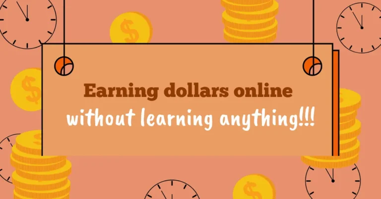 Earning dollars online without learning anything!!!