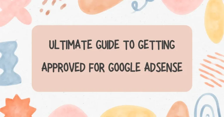 Ultimate Guide to Getting Approved for Google AdSense in 2025